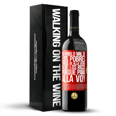 «No hablo mal de los pobres, porque de allá vengo, ni de los ricos, porque para allá voy» Edición RED MBE Reserva