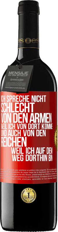 39,95 € | Rotwein RED Ausgabe MBE Reserve Ich spreche nicht schlecht von den Armen, weil ich von dort komme, und auch von den Reichen, weil ich auf dem Weg dorthin bin Rote Markierung. Anpassbares Etikett Reserve 12 Monate Ernte 2015 Tempranillo