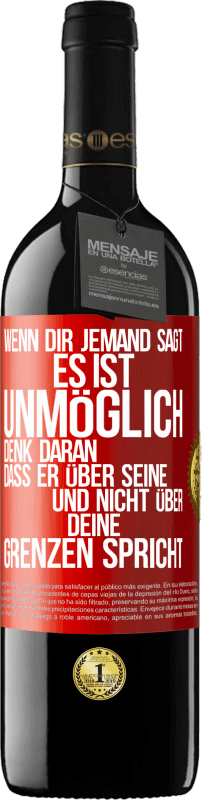 39,95 € | Rotwein RED Ausgabe MBE Reserve Wenn dir jemand sagt, es ist unmöglich, denk daran, dass er über seine und nicht über deine Grenzen spricht Rote Markierung. Anpassbares Etikett Reserve 12 Monate Ernte 2015 Tempranillo