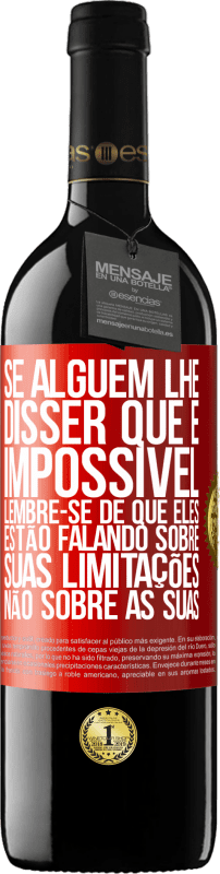 39,95 € | Vinho tinto Edição RED MBE Reserva Se alguém lhe disser que é impossível, lembre-se de que eles estão falando sobre suas limitações, não sobre as suas Etiqueta Vermelha. Etiqueta personalizável Reserva 12 Meses Colheita 2015 Tempranillo