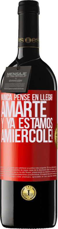 39,95 € | Vino Tinto Edición RED MBE Reserva Nunca pensé en llegar Amarte. Y ya estamos Amiércole! Etiqueta Roja. Etiqueta personalizable Reserva 12 Meses Cosecha 2015 Tempranillo