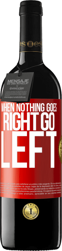 39,95 € | Red Wine RED Edition MBE Reserve When nothing goes right, go left Red Label. Customizable label Reserve 12 Months Harvest 2015 Tempranillo