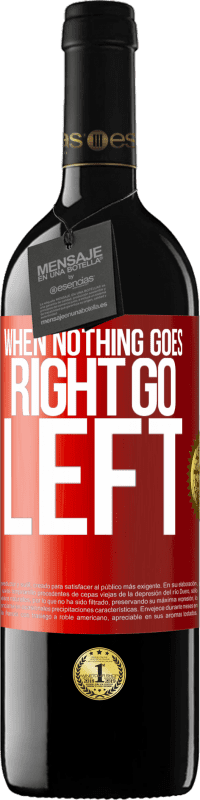 «When nothing goes right, go left» Édition RED MBE Réserve