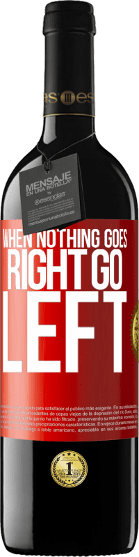 39,95 € | Vin rouge Édition RED MBE Réserve When nothing goes right, go left Étiquette Rouge. Étiquette personnalisable Réserve 12 Mois Récolte 2015 Tempranillo