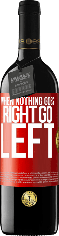39,95 € Envoi gratuit | Vin rouge Édition RED MBE Réserve When nothing goes right, go left Étiquette Rouge. Étiquette personnalisable Réserve 12 Mois Récolte 2016 Tempranillo