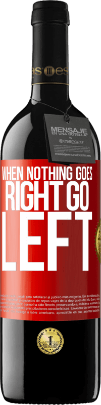 39,95 € | Vino rosso Edizione RED MBE Riserva When nothing goes right, go left Etichetta Rossa. Etichetta personalizzabile Riserva 12 Mesi Raccogliere 2015 Tempranillo