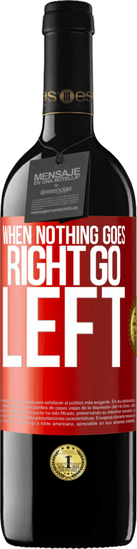 39,95 € Envio grátis | Vinho tinto Edição RED MBE Reserva When nothing goes right, go left Etiqueta Vermelha. Etiqueta personalizável Reserva 12 Meses Colheita 2016 Tempranillo