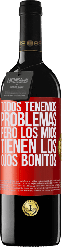 39,95 € | Vino Tinto Edición RED MBE Reserva Todos tenemos problemas, pero los míos tienen los ojos bonitos Etiqueta Roja. Etiqueta personalizable Reserva 12 Meses Cosecha 2016 Tempranillo