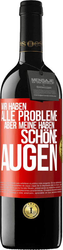 39,95 € Kostenloser Versand | Rotwein RED Ausgabe MBE Reserve Wir haben alle Probleme, aber meine haben schöne Augen Rote Markierung. Anpassbares Etikett Reserve 12 Monate Ernte 2016 Tempranillo