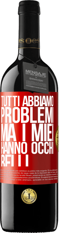 39,95 € Spedizione Gratuita | Vino rosso Edizione RED MBE Riserva Tutti abbiamo problemi, ma i miei hanno occhi belli Etichetta Rossa. Etichetta personalizzabile Riserva 12 Mesi Raccogliere 2014 Tempranillo