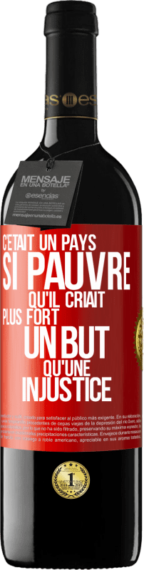 39,95 € | Vin rouge Édition RED MBE Réserve C'était un pays si pauvre qu'il criait plus fort un but qu'une injustice Étiquette Rouge. Étiquette personnalisable Réserve 12 Mois Récolte 2016 Tempranillo