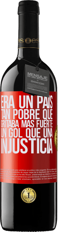 39,95 € | Vino Tinto Edición RED MBE Reserva Era un país tan pobre que gritaba más fuerte un gol que una injusticia Etiqueta Roja. Etiqueta personalizable Reserva 12 Meses Cosecha 2015 Tempranillo