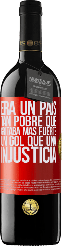 39,95 € | Vino Tinto Edición RED MBE Reserva Era un país tan pobre que gritaba más fuerte un gol que una injusticia Etiqueta Roja. Etiqueta personalizable Reserva 12 Meses Cosecha 2016 Tempranillo