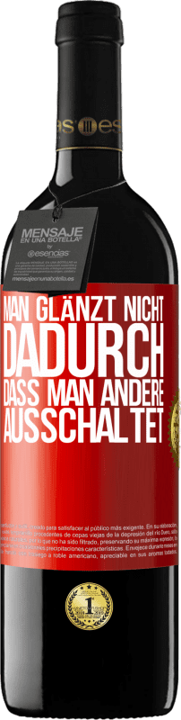 39,95 € | Rotwein RED Ausgabe MBE Reserve Man glänzt nicht dadurch, dass man andere ausschaltet Rote Markierung. Anpassbares Etikett Reserve 12 Monate Ernte 2015 Tempranillo