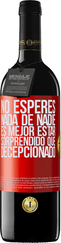 39,95 € | Vino Tinto Edición RED MBE Reserva No esperes nada de nadie. Es mejor estar sorprendido que decepcionado Etiqueta Roja. Etiqueta personalizable Reserva 12 Meses Cosecha 2015 Tempranillo