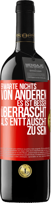 39,95 € Kostenloser Versand | Rotwein RED Ausgabe MBE Reserve Erwarte nichts von anderen. Es ist besser überrascht als enttäuscht zu sein Rote Markierung. Anpassbares Etikett Reserve 12 Monate Ernte 2016 Tempranillo