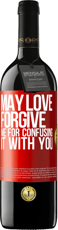 «May love forgive me for confusing it with you» RED Edition MBE Reserve