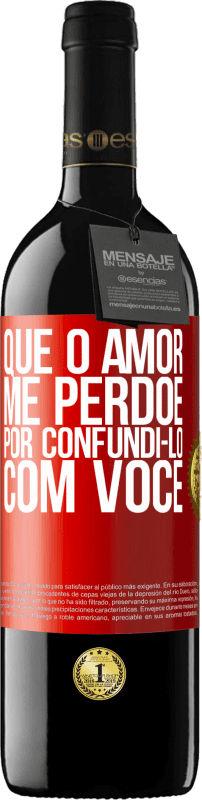 39,95 € Envio grátis | Vinho tinto Edição RED MBE Reserva Que o amor me perdoe por confundi-lo com você Etiqueta Vermelha. Etiqueta personalizável Reserva 12 Meses Colheita 2016 Tempranillo