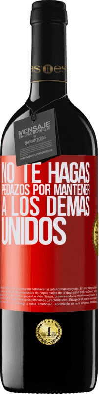 39,95 € | Vino Tinto Edición RED MBE Reserva No te hagas pedazos por mantener a los demas unidos Etiqueta Roja. Etiqueta personalizable Reserva 12 Meses Cosecha 2016 Tempranillo