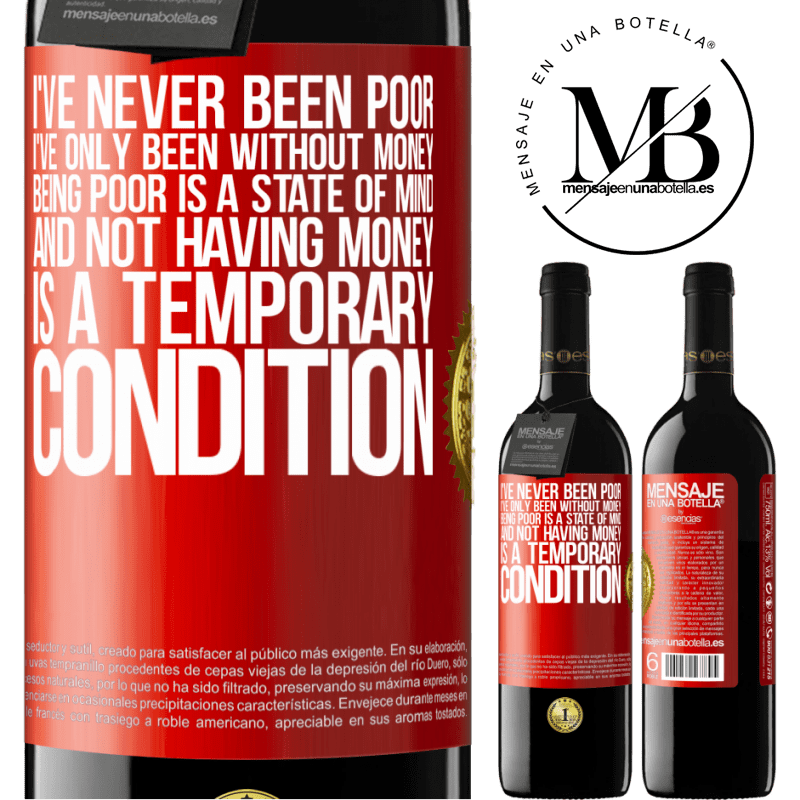 24,95 € Free Shipping | Red Wine RED Edition Crianza 6 Months I've never been poor, I've only been without money. Being poor is a state of mind, and not having money is a temporary Red Label. Customizable label Aging in oak barrels 6 Months Harvest 2019 Tempranillo