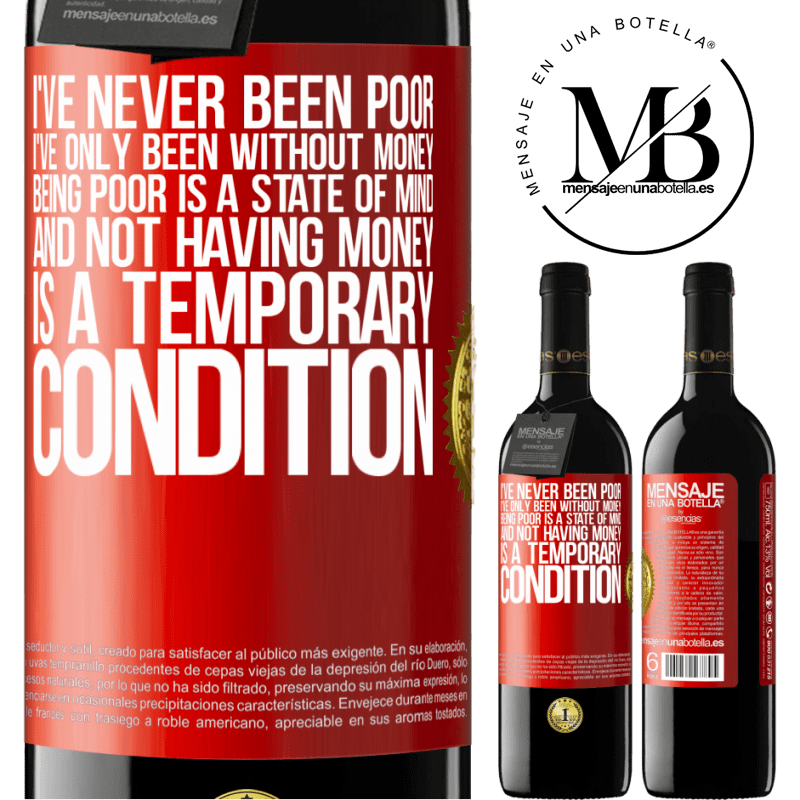 39,95 € Free Shipping | Red Wine RED Edition MBE Reserve I've never been poor, I've only been without money. Being poor is a state of mind, and not having money is a temporary Red Label. Customizable label Reserve 12 Months Harvest 2015 Tempranillo