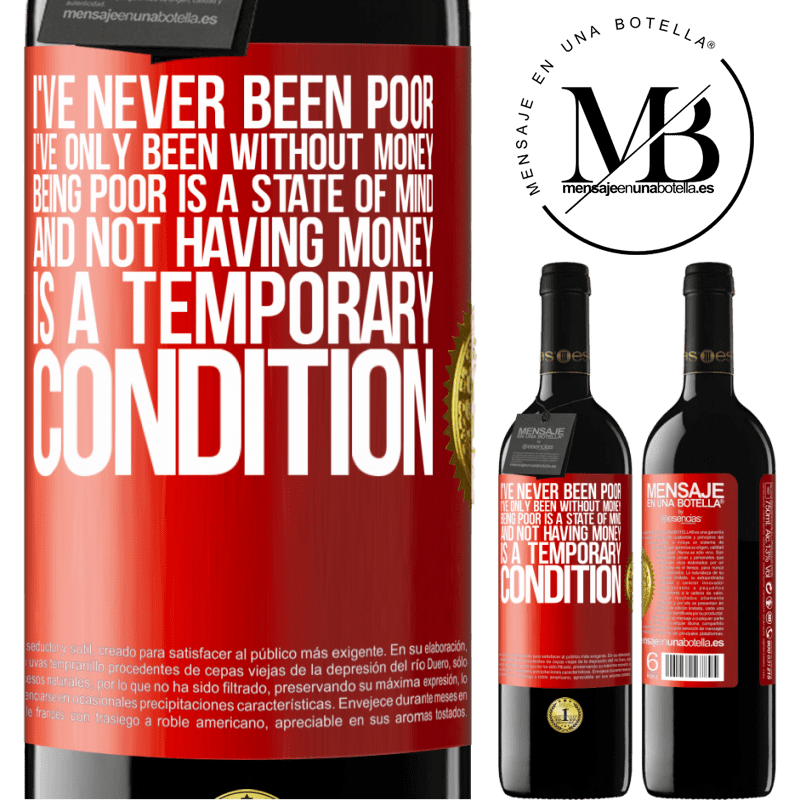39,95 € Free Shipping | Red Wine RED Edition MBE Reserve I've never been poor, I've only been without money. Being poor is a state of mind, and not having money is a temporary Red Label. Customizable label Reserve 12 Months Harvest 2016 Tempranillo