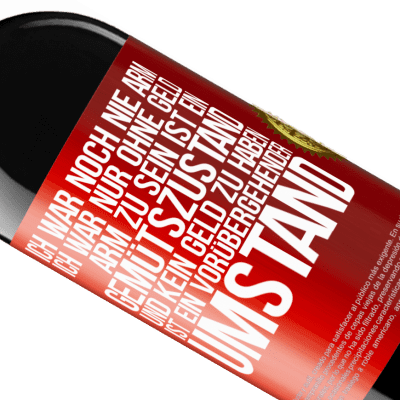 Einzigartige und Persönliche Ausdrücke. «Ich war noch nie arm, ich war nur ohne Geld. Arm zu sein ist ein Gemütszustand und kein Geld zu haben ist ein vorübergehender Um» RED Ausgabe MBE Reserve