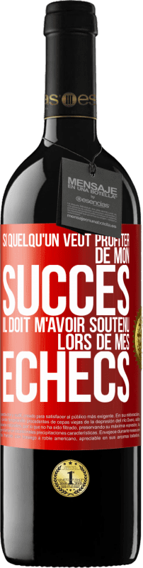 «Si quelqu'un veut profiter de mon succès il doit m'avoir soutenu lors de mes échecs» Édition RED MBE Réserve