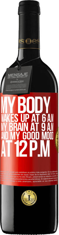 39,95 € | Red Wine RED Edition MBE Reserve My body wakes up at 6 a.m. My brain at 9 a.m. and my good mood at 12 p.m Red Label. Customizable label Reserve 12 Months Harvest 2015 Tempranillo