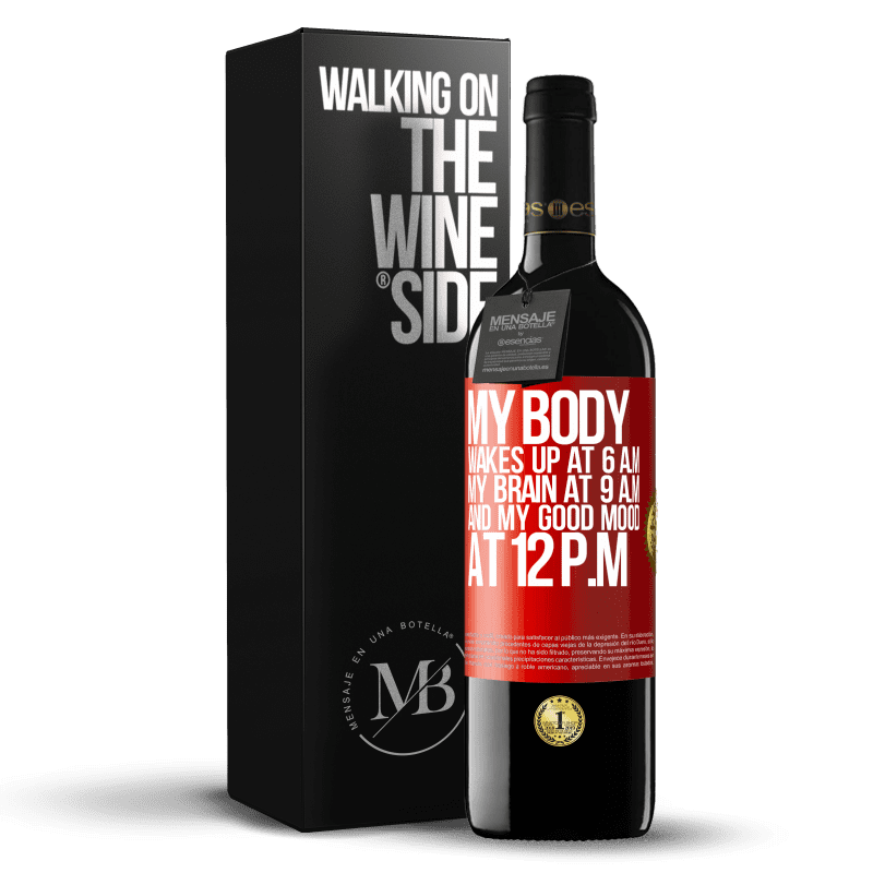 39,95 € Free Shipping | Red Wine RED Edition MBE Reserve My body wakes up at 6 a.m. My brain at 9 a.m. and my good mood at 12 p.m Red Label. Customizable label Reserve 12 Months Harvest 2014 Tempranillo