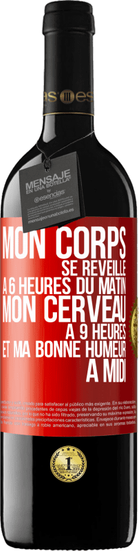 «Mon corps se réveille à 6 heures du matin. Mon cerveau à 9 heures et ma bonne humeur à midi» Édition RED MBE Réserve