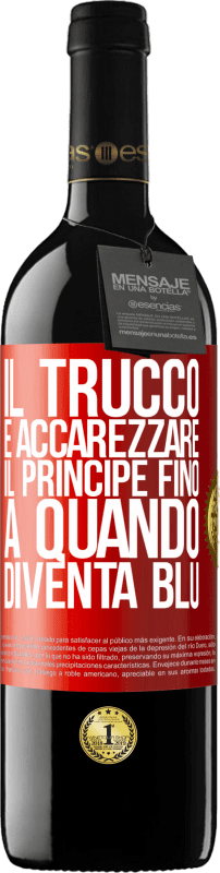 39,95 € | Vino rosso Edizione RED MBE Riserva Il trucco è accarezzare il principe fino a quando diventa blu Etichetta Rossa. Etichetta personalizzabile Riserva 12 Mesi Raccogliere 2015 Tempranillo