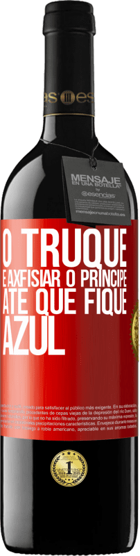 39,95 € | Vinho tinto Edição RED MBE Reserva O truque é axfisiar o príncipe até que fique azul Etiqueta Vermelha. Etiqueta personalizável Reserva 12 Meses Colheita 2015 Tempranillo