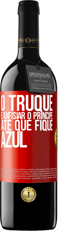39,95 € | Vinho tinto Edição RED MBE Reserva O truque é axfisiar o príncipe até que fique azul Etiqueta Vermelha. Etiqueta personalizável Reserva 12 Meses Colheita 2016 Tempranillo