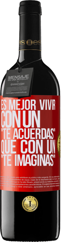 «Es mejor vivir con un Te acuerdas que con un Te imaginas» Edición RED MBE Reserva