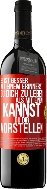 39,95 € Kostenloser Versand | Rotwein RED Ausgabe MBE Reserve Es ist besser mit einem Erinnerst du dich zu leben als mit einem Kannst du dir vorstellen Rote Markierung. Anpassbares Etikett Reserve 12 Monate Ernte 2014 Tempranillo