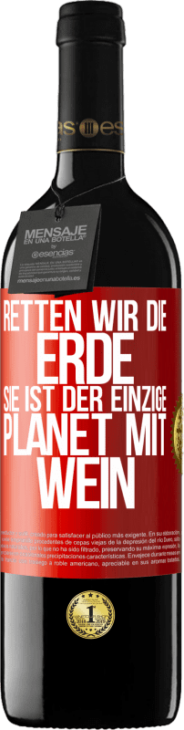 39,95 € | Rotwein RED Ausgabe MBE Reserve Retten wir die Erde. Sie ist der einzige Planet mit Wein Rote Markierung. Anpassbares Etikett Reserve 12 Monate Ernte 2015 Tempranillo