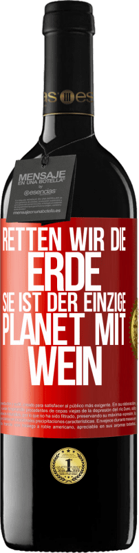 39,95 € | Rotwein RED Ausgabe MBE Reserve Retten wir die Erde. Sie ist der einzige Planet mit Wein Rote Markierung. Anpassbares Etikett Reserve 12 Monate Ernte 2016 Tempranillo