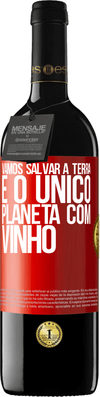 «Vamos salvar a terra. É o único planeta com vinho» Edição RED MBE Reserva
