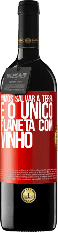 39,95 € | Vinho tinto Edição RED MBE Reserva Vamos salvar a terra. É o único planeta com vinho Etiqueta Vermelha. Etiqueta personalizável Reserva 12 Meses Colheita 2015 Tempranillo