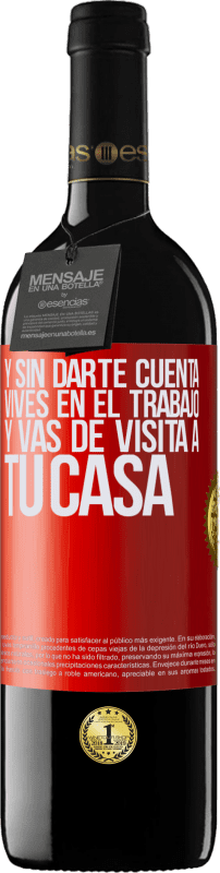 39,95 € | Vino Tinto Edición RED MBE Reserva Y sin darte cuenta, vives en el trabajo y vas de visita a tu casa Etiqueta Roja. Etiqueta personalizable Reserva 12 Meses Cosecha 2016 Tempranillo