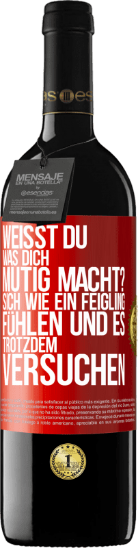 Kostenloser Versand | Rotwein RED Ausgabe MBE Reserve Weißt du, was dich mutig macht? Sich wie ein Feigling fühlen und es trotzdem versuchen Rote Markierung. Anpassbares Etikett Reserve 12 Monate Ernte 2016 Tempranillo