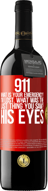 39,95 € | Red Wine RED Edition MBE Reserve 911 what is your emergency? I'm lost. What was the last thing you saw? His eyes Red Label. Customizable label Reserve 12 Months Harvest 2016 Tempranillo