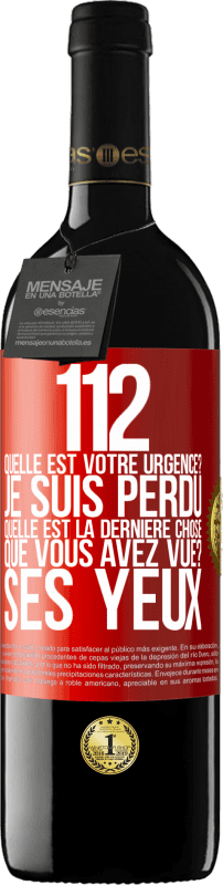 39,95 € | Vin rouge Édition RED MBE Réserve 112, quelle est votre urgence? Je suis perdu. Quelle est la dernière chose que vous avez vue? Ses yeux Étiquette Rouge. Étiquette personnalisable Réserve 12 Mois Récolte 2016 Tempranillo
