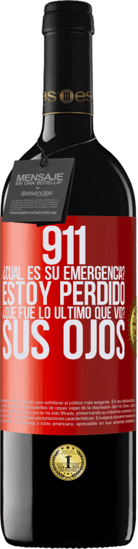 39,95 € | Vino Tinto Edición RED MBE Reserva 911, ¿Cuál es su emergencia? Estoy perdido. ¿Qué fue lo último que vio? Sus ojos Etiqueta Roja. Etiqueta personalizable Reserva 12 Meses Cosecha 2016 Tempranillo