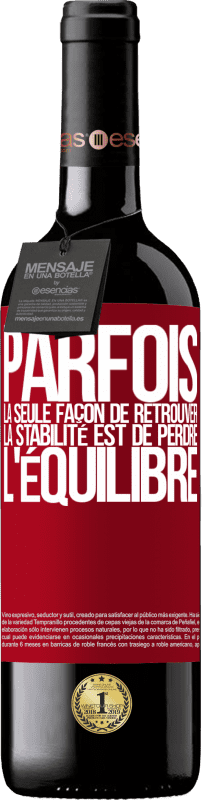 39,95 € | Vin rouge Édition RED MBE Réserve Parfois, la seule façon de retrouver la stabilité est de perdre l'équilibre Étiquette Rouge. Étiquette personnalisable Réserve 12 Mois Récolte 2014 Tempranillo