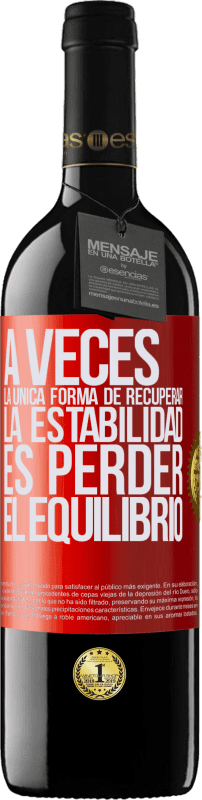 39,95 € | Vino Tinto Edición RED MBE Reserva A veces, la única forma de recuperar la estabilidad, es perder el equilibrio Etiqueta Roja. Etiqueta personalizable Reserva 12 Meses Cosecha 2016 Tempranillo