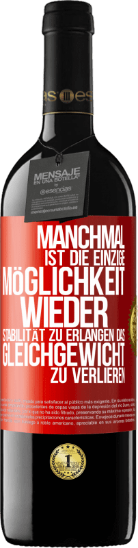 39,95 € | Rotwein RED Ausgabe MBE Reserve Manchmal ist die einzige Möglichkeit, wieder Stabilität zu erlangen, das Gleichgewicht zu verlieren Rote Markierung. Anpassbares Etikett Reserve 12 Monate Ernte 2016 Tempranillo