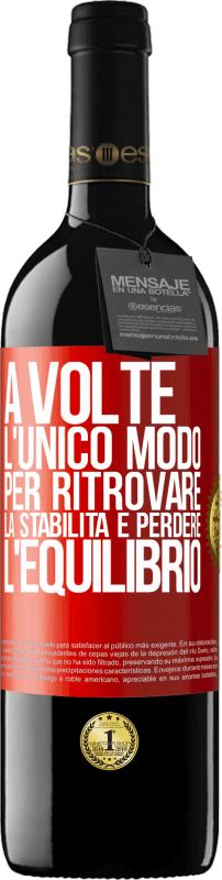 39,95 € | Vino rosso Edizione RED MBE Riserva A volte, l'unico modo per ritrovare la stabilità è perdere l'equilibrio Etichetta Rossa. Etichetta personalizzabile Riserva 12 Mesi Raccogliere 2015 Tempranillo