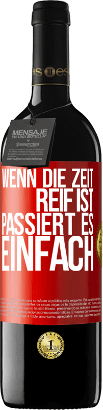 39,95 € Kostenloser Versand | Rotwein RED Ausgabe MBE Reserve Wenn die Zeit reif ist, passiert es einfach Rote Markierung. Anpassbares Etikett Reserve 12 Monate Ernte 2016 Tempranillo